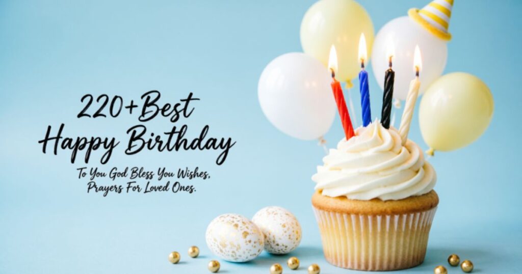 220+Best Happy Birthday To You God Bless You Wishes, Prayers For Loved Ones 