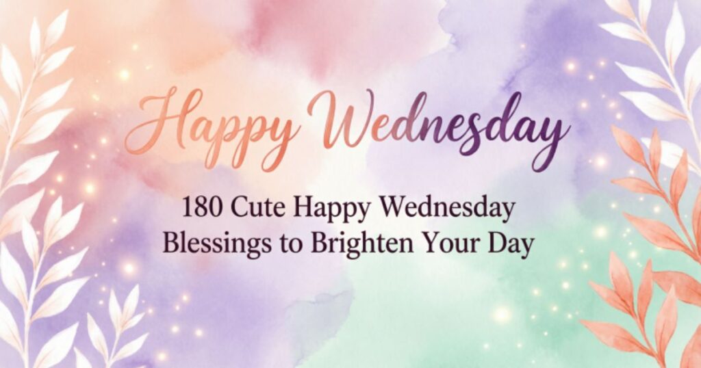 180 Cute Happy Wednesday Blessings to Brighten Your Day 
