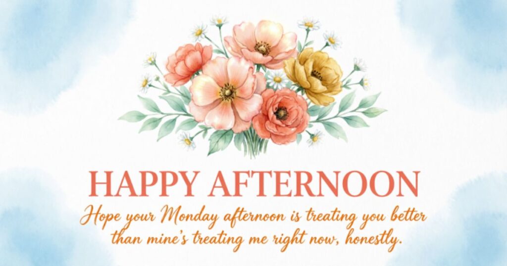 Good Afternoon Monday Wishes for Friends