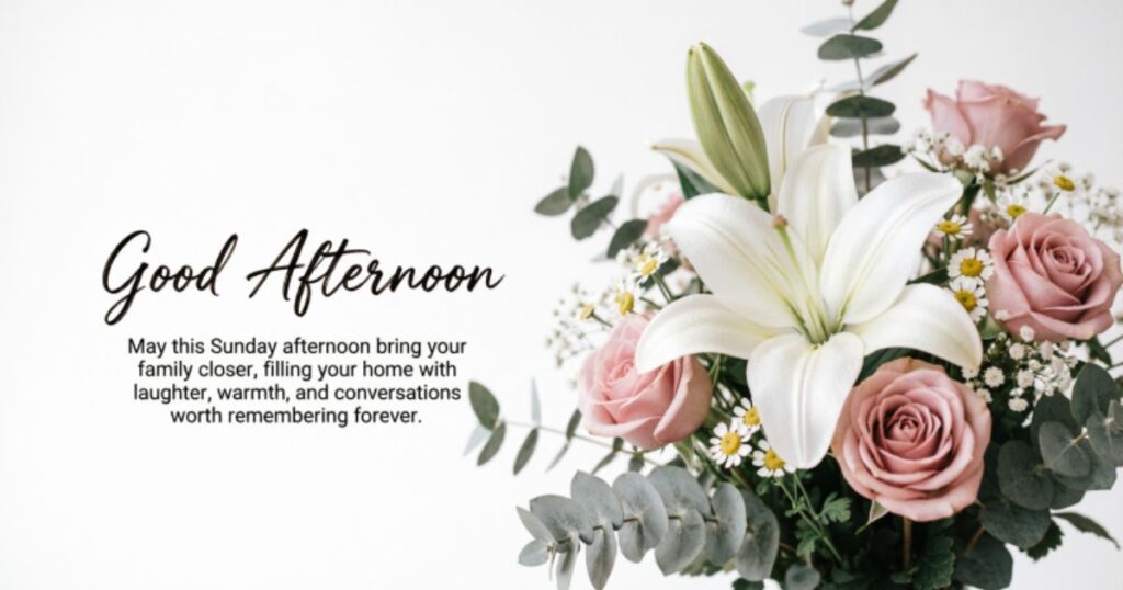 SUNDAY AFTERNOON BLESSINGS FOR FAMILY AND FRIENDS