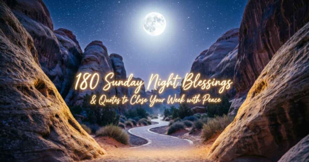 180 Sunday Night Blessings & Quotes to Close Your Week with Peace 