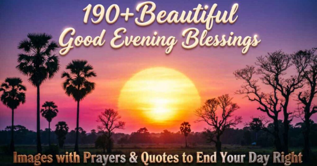 190+Beautiful Good Evening Blessings Images with Prayers & Quotes to End Your Day Right 