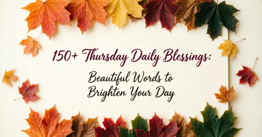 150+ Thursday Daily Blessings: Beautiful Words to Brighten Your Day 